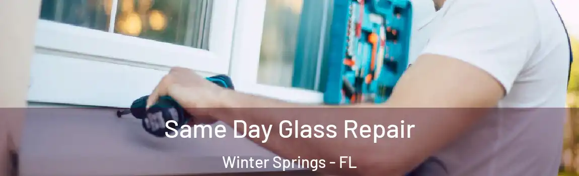  Same Day Glass Repair Winter Springs - FL